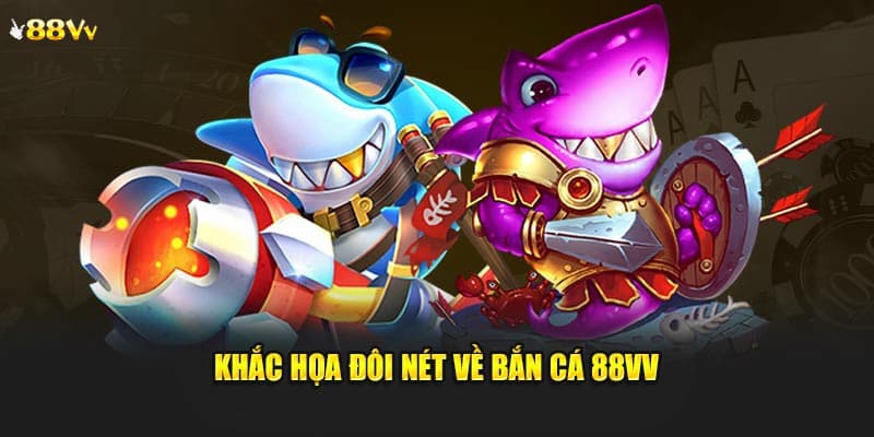 Sảnh bắn cá 88VV đổi thưởng ăn khách nhất