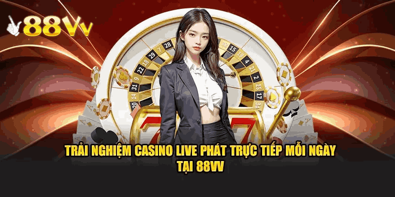 Casino 88VV live đỉnh cao trả thưởng mỗi ngày